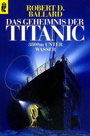 Imagen de archivo de Das Geheimnis der Titanic : 3800 Meter unter Wasser. von Robert D. Ballard a la venta por Nietzsche-Buchhandlung OHG