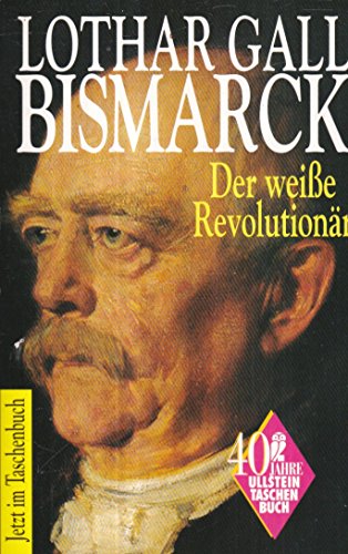 Bismarck : der weisse Revolutionär. Ullstein ; Nr. 23286 : Sachbuch - Gall, Lothar