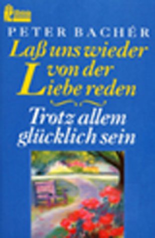 9783548236773: Lass uns wieder von der Liebe reden /Trotz allem glcklich sein (Ullstein Taschenbuch) - Bachr, Peter