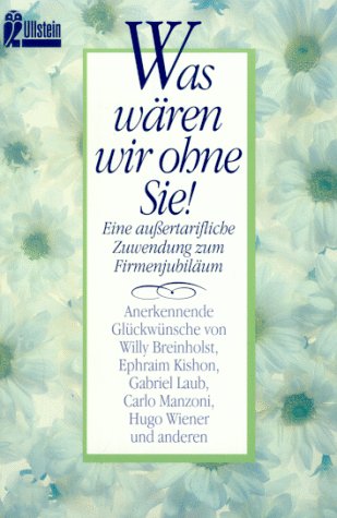 Stock image for Was wren wir ohne Sie ! - Eine auerordentliche Zuwendung zum Firmenjubilum for sale by Der Bcher-Br