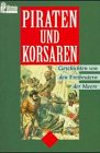 Piraten und Korsaren. Geschichten von den Freibeutern der Meere.