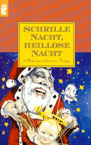 Schrille Nacht, heillose Nacht. 24 Autoren suchen eine Krippe. (9783548243221) by Noll, Ingrid; Borowiak, Simone; Trojanow, Ilija; Enderlein, Anna; Kister, Cornelie