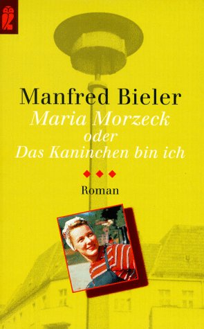 Maria Morzeck oder Das Kaninchen bin ich - Bieler, Manfred