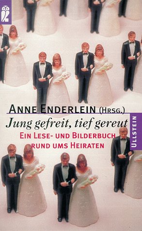 Jung gefreit tief gereut: Ein Lese und Bilderbuch rund ums Heiraten. - Enderlein, Anne