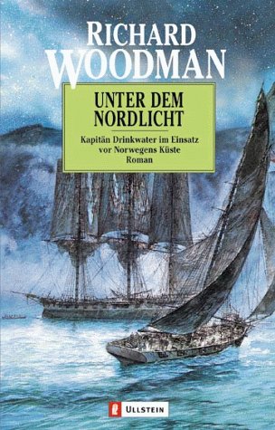 Unter dem Nordlicht. KapitÃ¤n Drinkwater im Einsatz vor Norwegens KÃ¼ste. (9783548250830) by Woodman, Richard