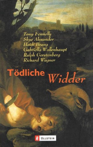 TÃ¶dliche Widder. (9783548251745) by Fennelly, Tony; Alexander, Skye; Brang, Heidi; Wollenhaupt, Gabriella; Gerstenberg, Ralph; Wagner, Richard.