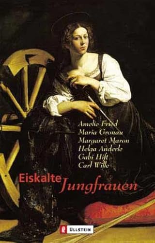 Eiskalte Jungfrauen. (9783548251790) by Fried, Amelie; Gronau, Maria; Maron, Margaret; Anderle, Helga; Hift, Gabi; Wille, Carl