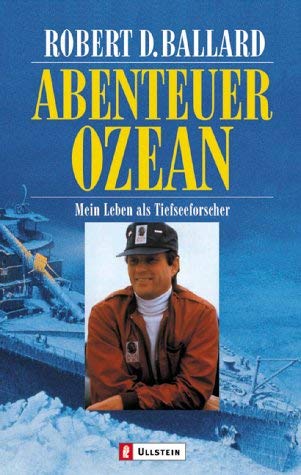 Abenteuer Ozean. Mein Leben als Tiefseeforscher. (9783548254371) by Ballard, Robert D.