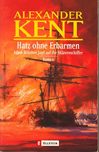 Hatz ohne Erbarmen. Adam Bolithos Jagd auf die Sklavenschiffer. (9783548254418) by Kent, Alexander