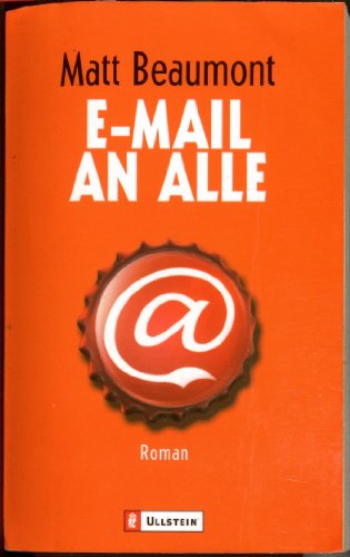 E-Mail an alle : Roman. Aus dem Engl. von Tatjana Kruse / Ullstein ; 25816 - Beaumont, Matt