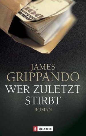 Wer zuletzt stirbt : Roman / James Grippando. Aus dem Engl. von Norbert Möllemann - Grippando, James