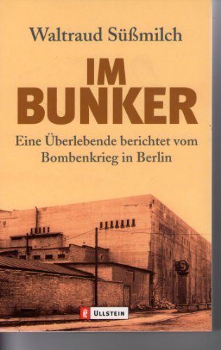 Im Bunker. Eine Überlebende berichtet vom Bombenkrieg in Berlin - Süßmilch, Waltraud