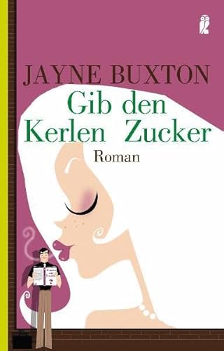Imagen de archivo de Gib den Kerlen Zucker (Ullstein Belletristik) Buxton, Jayne a la venta por tomsshop.eu