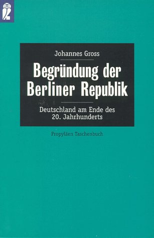 Stock image for Begründung der Berliner Republik. Deutschland am Ende des 20. Jahrhunderts. for sale by WorldofBooks