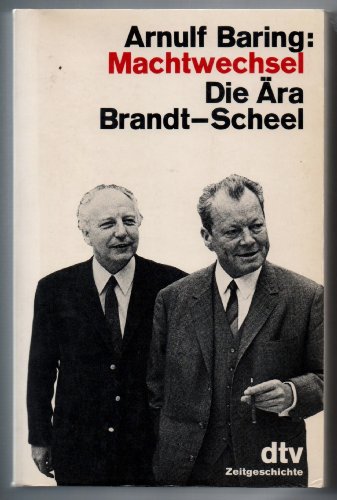Machtwechsel. Die Ã„ra Brandt - Scheel. (9783548265261) by Baring, Arnulf; GÃ¶rtemaker, Manfred