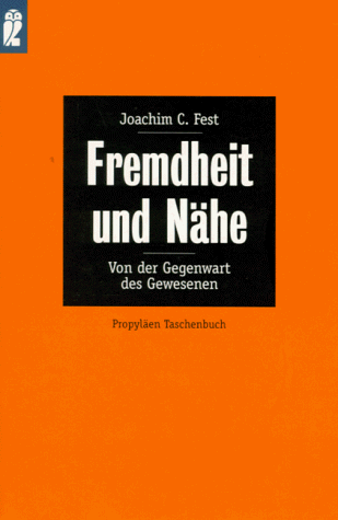 Fremdheit und NÃ¤he. Von der Gegenwart des Gewesenen. (9783548265308) by Fest, Joachim C.