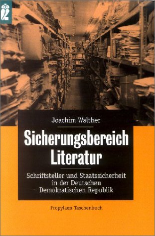 Sicherungsbereich Literatur - Schriftsteller und Staatssicherheit in der Deutschen Demokratischen Republik. - Joachim Walther