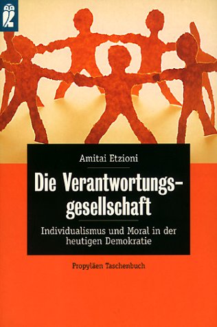 Die Verantwortungsgesellschaft. Individualismus und Moral in der heutigen Demokratie. (9783548265582) by Etzioni, Amitai