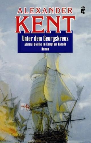 Unter dem Georgskreuz: Admiral Bolitho im Kampf um Kanada Cross of St. George Napoleonische Kriege Sir Richard Bolitho britische Admiralität London Indomitable Geschwader Napoleon Royal Navy Historischer Roman Seefahrer Alexander Kent Douglas Reeman - Alexander Kent Douglas Reeman