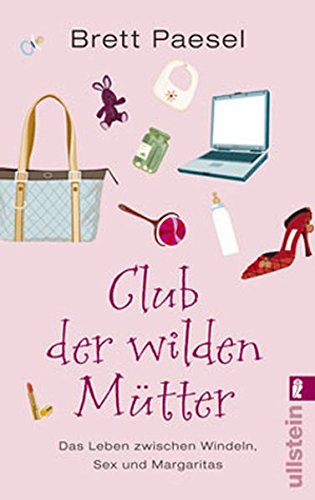 Stock image for Club der wilden Mtter. Das Leben zwischen Windeln, Sex und Margaritas for sale by Der Bcher-Br