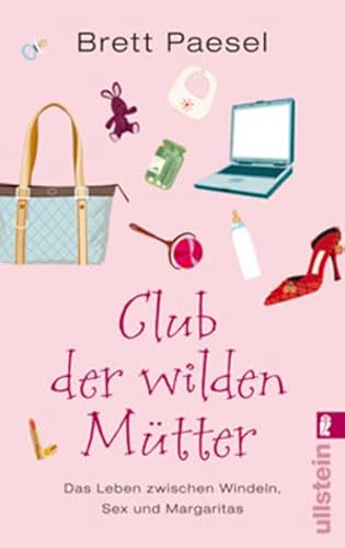 Stock image for Club der wilden Mtter. Das Leben zwischen Windeln, Sex und Margaritas for sale by Der Bcher-Br