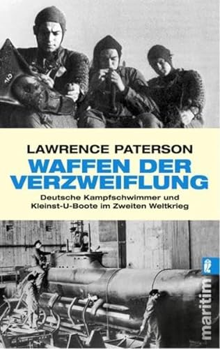 Waffen der Verzweiflung: Deutsche Kampfschwimmer und Kleinst-U-Boote im Zweiten Weltkrieg - Paterson, Lawrence