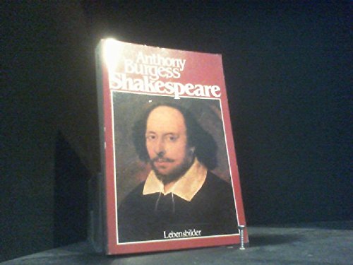 Shakespeare : e. Biographie / Anthony Burgess. [Übers. von Eugen Schwarz] - Burgess, Anthony (Verfasser)