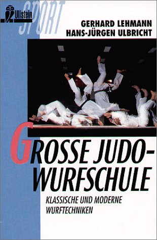 Große Judo-Wurfschule Klassische und moderne Wurftechniken - Lehmann, Gerhard; Ulbricht, Hans-Jürgen