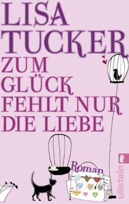 Zum GlÃ¼ck fehlt nur die Liebe (9783548280431) by Lisa Tucker