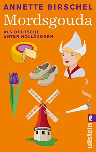 Mordsgouda: Als Deutsche unter Holländern - Annette Birschel