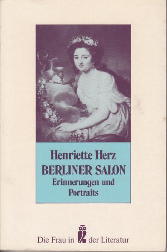 Berliner Salon : Erinnerungen u. Portraits. Hrsg. u. mit e. Nachw. vers. von Ulrich Janetzki / Ullstein ; Nr. 30165 : Die Frau in der Literatur - Herz, Henriette
