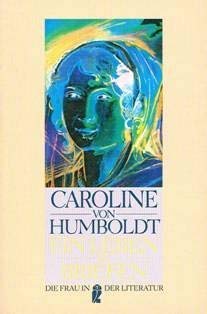 Ein Leben in Briefen. Hrsg. und mit einem Nachw. vers. von Gunther Tietz / Ullstein ; Nr. 30266 : Die Frau in der Literatur - Humboldt, Caroline von