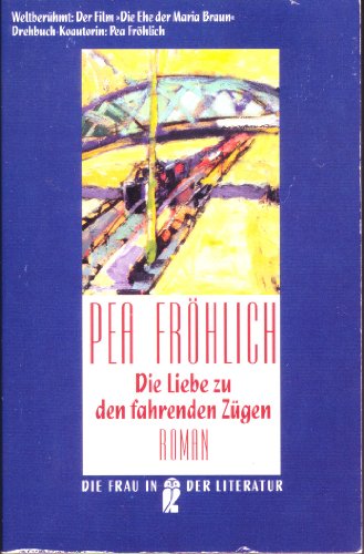 Die Liebe zu den fahrenden Zügen: Roman - Fröhlich, Pea