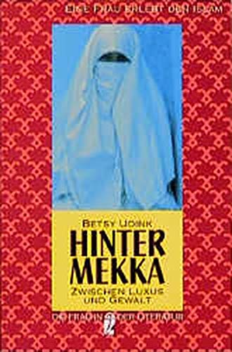 Hinter Mekka zwischen Luxus und Gewalt / Betsy Udink. [Aus dem Niederländ. übertr. und mit Anm. vers. von Gerhard Worgt] - Udink, Betsy