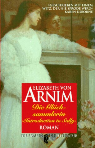 Die Glücksammlerin - Mary Annette Beauchamp alias Elizabeth von Arnim, 1866 - 1941