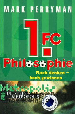 Stock image for 1. FC Philosophie. Flach denken - hoch gewinnen. for sale by medimops