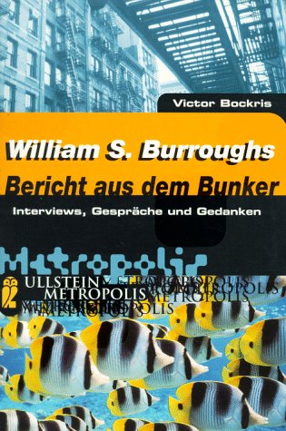 William S. Burroughs - Bericht aus dem Bunker. Interviews, Gespräche und Gedanken-. Aus dem Ameri...