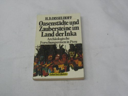 Oasenstädte und Zaubersteine im Land der Inka. Archäologische Forschungsreisen in Peru. - Disselhoff, Hans Dietrich