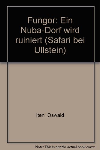 9783548320557: Fungor: Ein Nuba-Dorf wird ruiniert (Safari bei Ullstein)