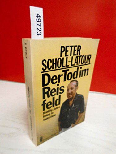 Der Tod im Reisfeld : 30 Jahre Krieg in Indochina. Ullstein-Buch ; Nr. 33022 : Zeitgeschichte - Scholl-Latour, Peter