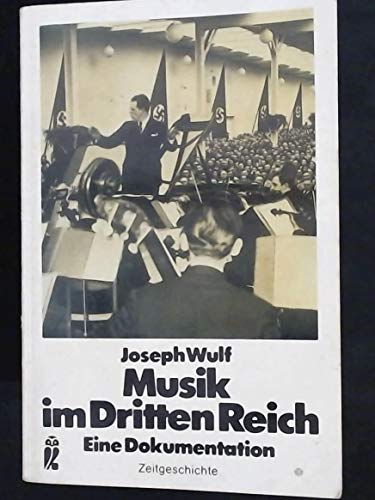 Musik im Dritten Reich : e. Dokumentation. Joseph Wulf / Ullstein-Buch ; Nr. 33032 : Zeitgeschichte - Wulf, Joseph (Herausgeber)