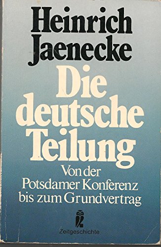 DIE DEUTSCHE TEILUNG. von d. Potsdamer Konferenz bis zum Grundvertrag - Jaenecke, Heinrich