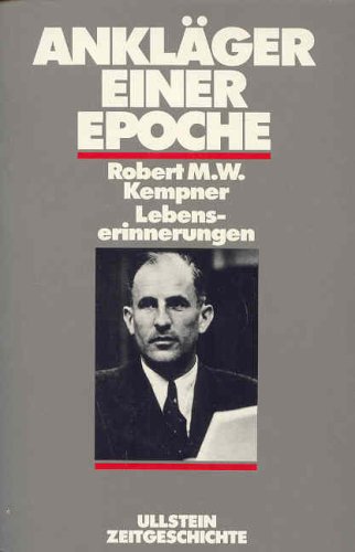 Ankläger einer Epoche. Lebenserinnerungen. ( Zeitgeschichte). - Kempner, Robert M. W., Friedrich, Jörg