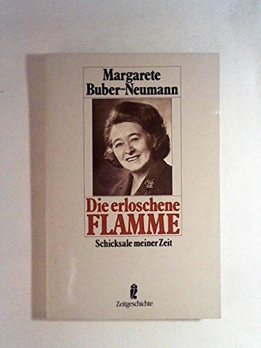 Die erloschene Flamme : Schicksale meiner Zeit. Ullstein ; Nr. 33107 : Zeitgeschichte - Buber-Neumann, Margarete