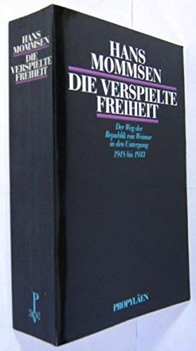 Die verspielte Freiheit. Der Weg der Republik von Weimar in den Untergang. 1918 bis 1933 - Hans, Mommsen
