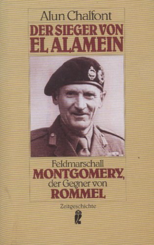 Der Sieger von El- Alamein : Feldmarschall Montgomery, der Gegner von Rommel. [Aus dem Engl. von Hans Jürgen von Koskull], Ullstein ; Nr. 33150 : Zeitgeschichte - Chalfont, Alun