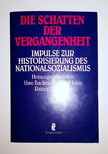 Die Schatten der Vergangenheit. Impulse zur Historisierung des Nationalsozialismus. - Backes, Uwe / Jesse, Eckhard / Zitelmann Rainer (Hrg.)