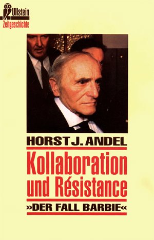 Kollaboration und Resistance. 'Der Fall Barbie' - Horst J. Andel