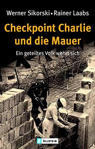 9783548332154: Checkpoint Charlie und die Mauer: Ein geteiltes Volk wehrt sich