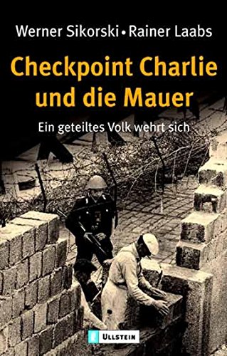 Checkpoint Charlie und die Mauer: Ein geteiltes Volk wehrt sich